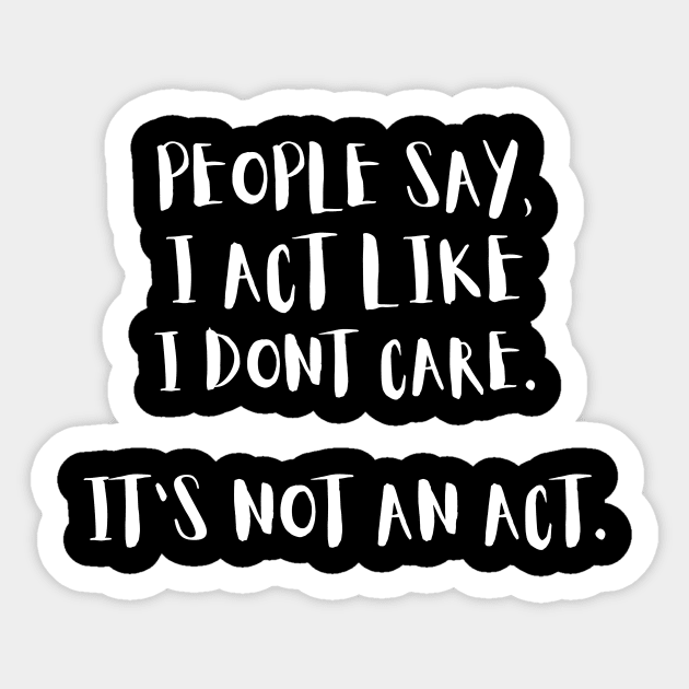 People Say I Act Like I Dont Care Sticker by The WYLD Tribe